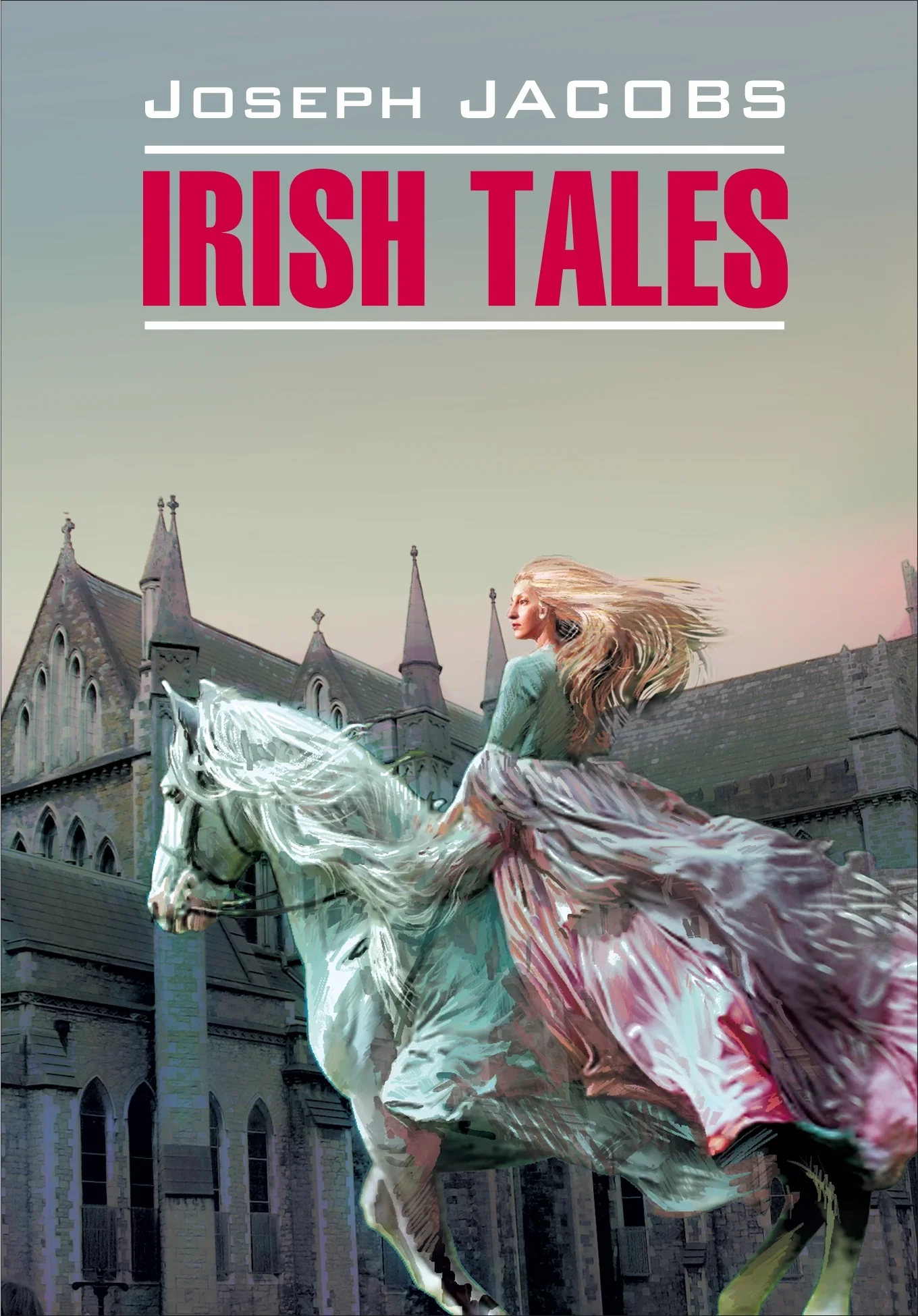 Обложка Irish Tales / Ирландские сказки. Книга для чтения на английском языке