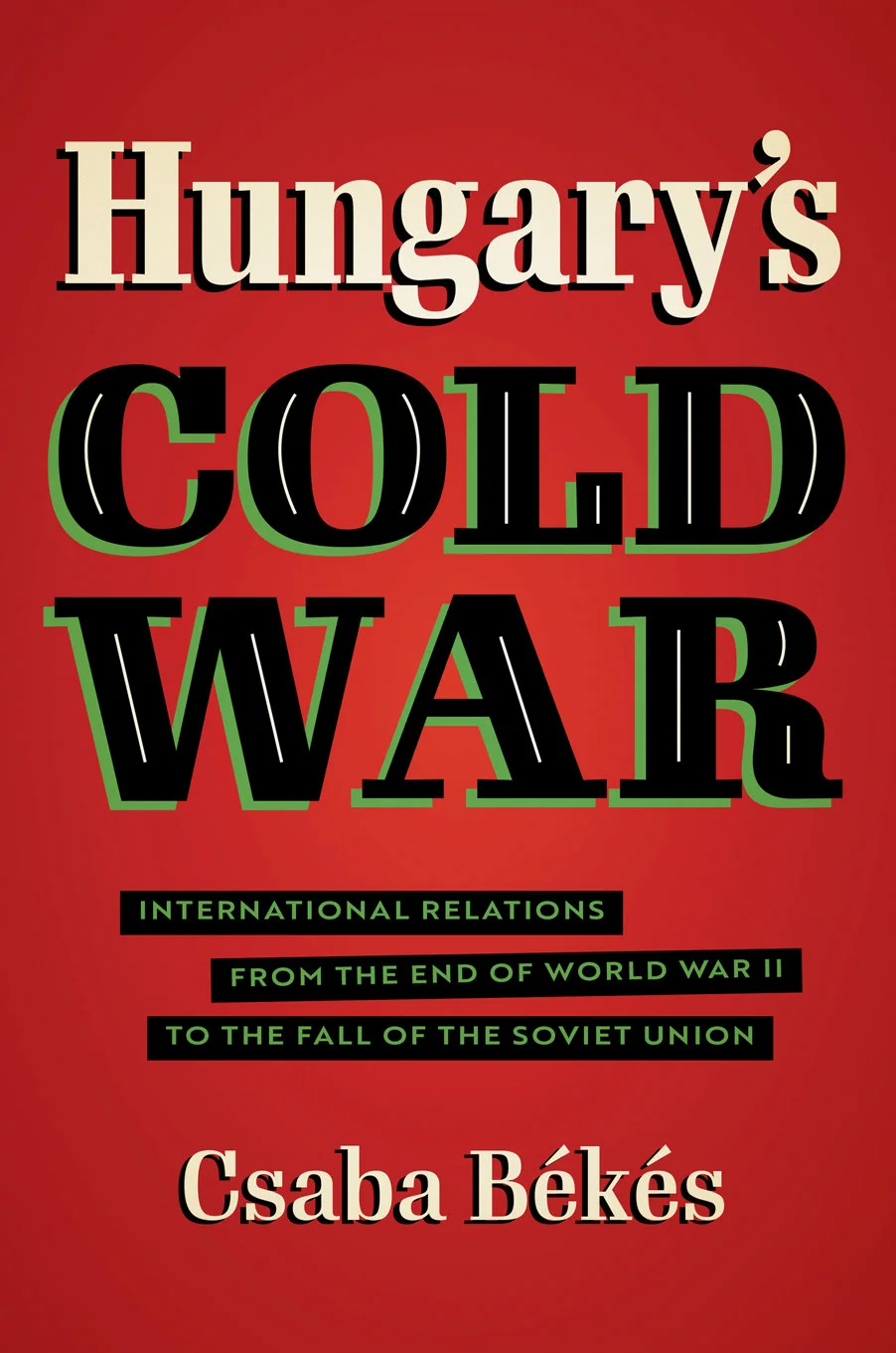 Обложка Холодная война в Венгрии. Международные отношения от окончания Второй мировой войны до распада Советского Союза