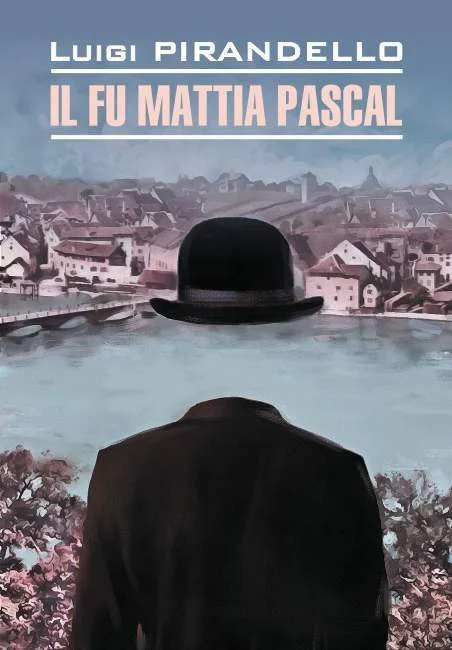 Обложка Il fu Mattia Pascal / Покойный Маттиа Паскаль. Книга для чтения на итальянском языке